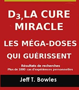 D3, La cure miracle - Les mega-doses qui guérissent